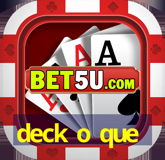 deck o que